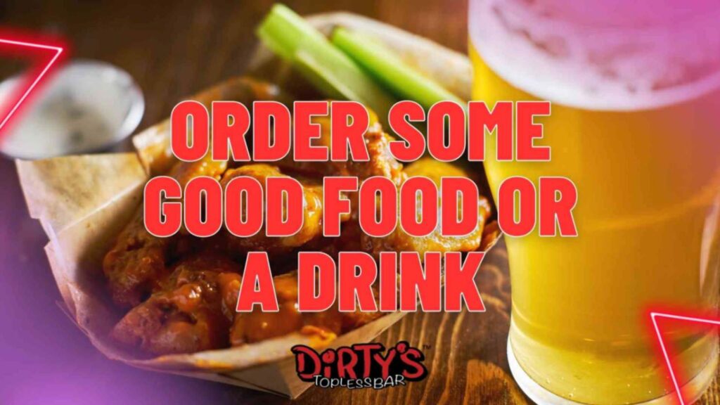 Order some good food or a drink