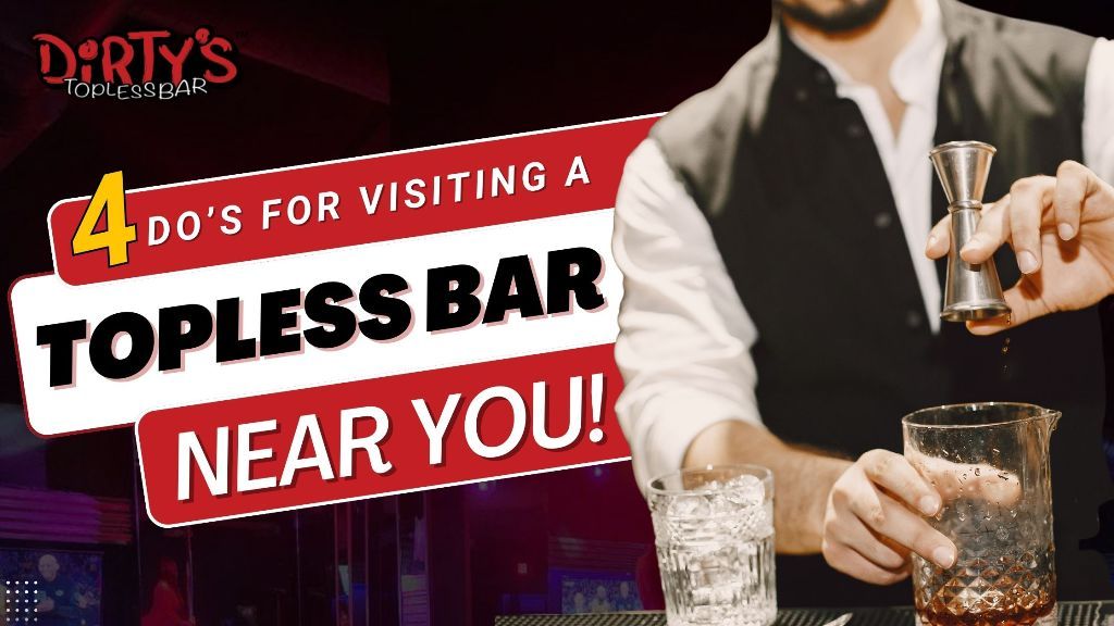 4 Do’s For Visiting A Topless Bar Near You!