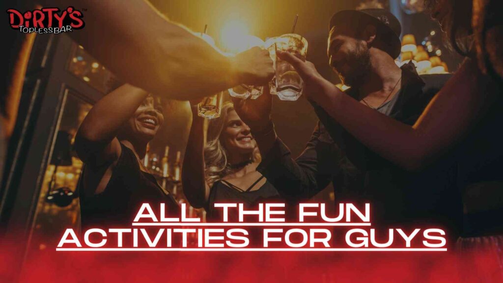 All the fun activities for guys